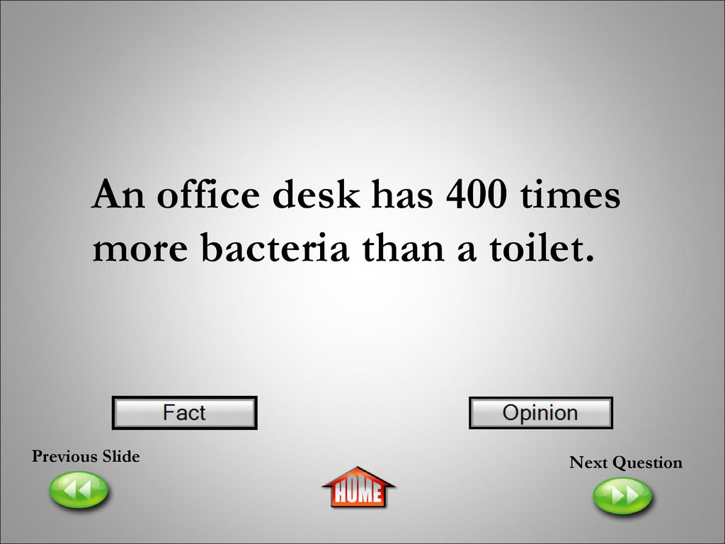 An office desk has 400 times more bacteria than a toilet.