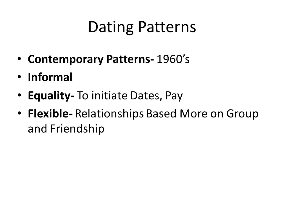 Dating Patterns Contemporary Patterns- 1960’s Informal