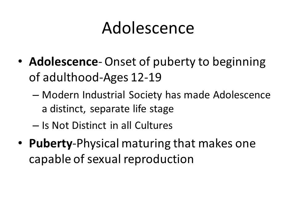 Adolescence Adolescence- Onset of puberty to beginning of adulthood-Ages