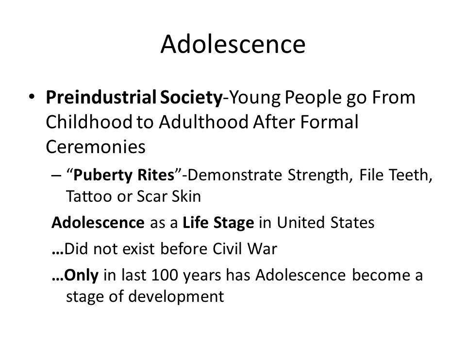 Adolescence Preindustrial Society-Young People go From Childhood to Adulthood After Formal Ceremonies.