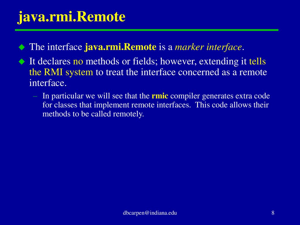 java.rmi.Remote The interface java.rmi.Remote is a marker interface.