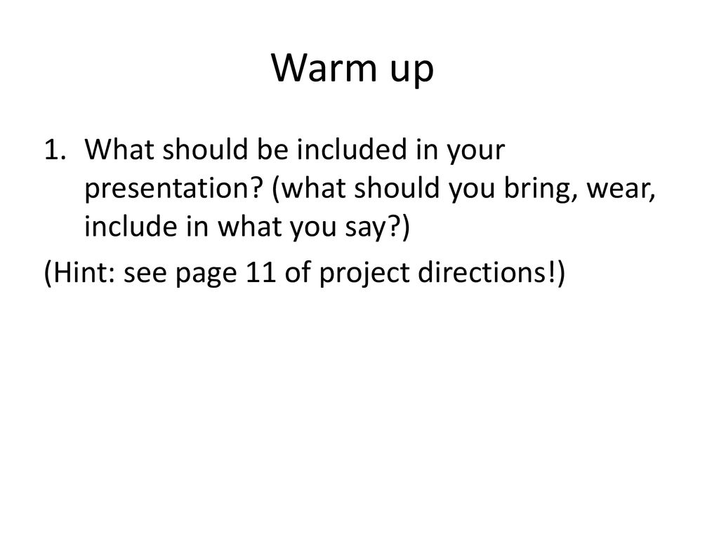 Warm up What should be included in your presentation (what should you bring, wear, include in what you say )