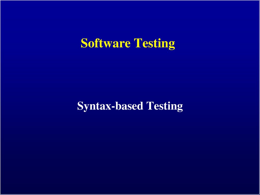 Software Testing Syntax-based Testing. - ppt download