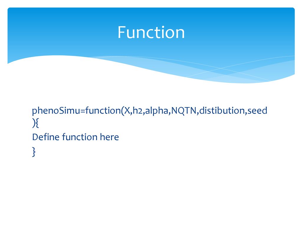 Function phenoSimu=function(X,h2,alpha,NQTN,distibution,seed){ Define function here }