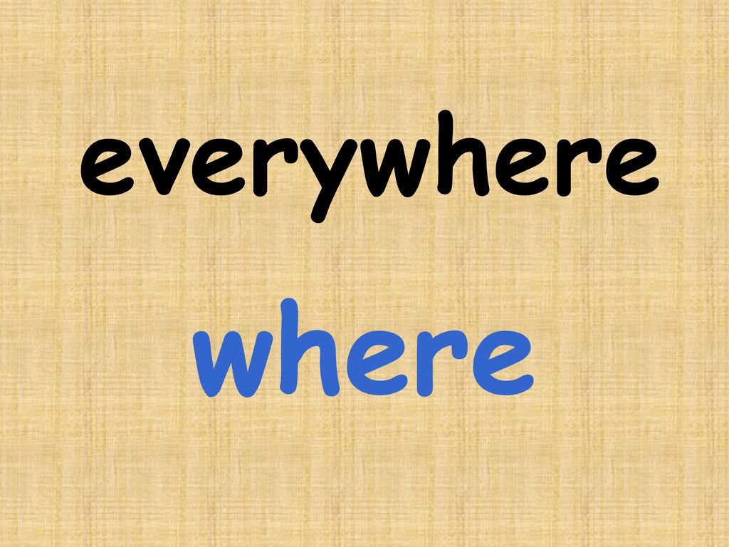 everywhere where