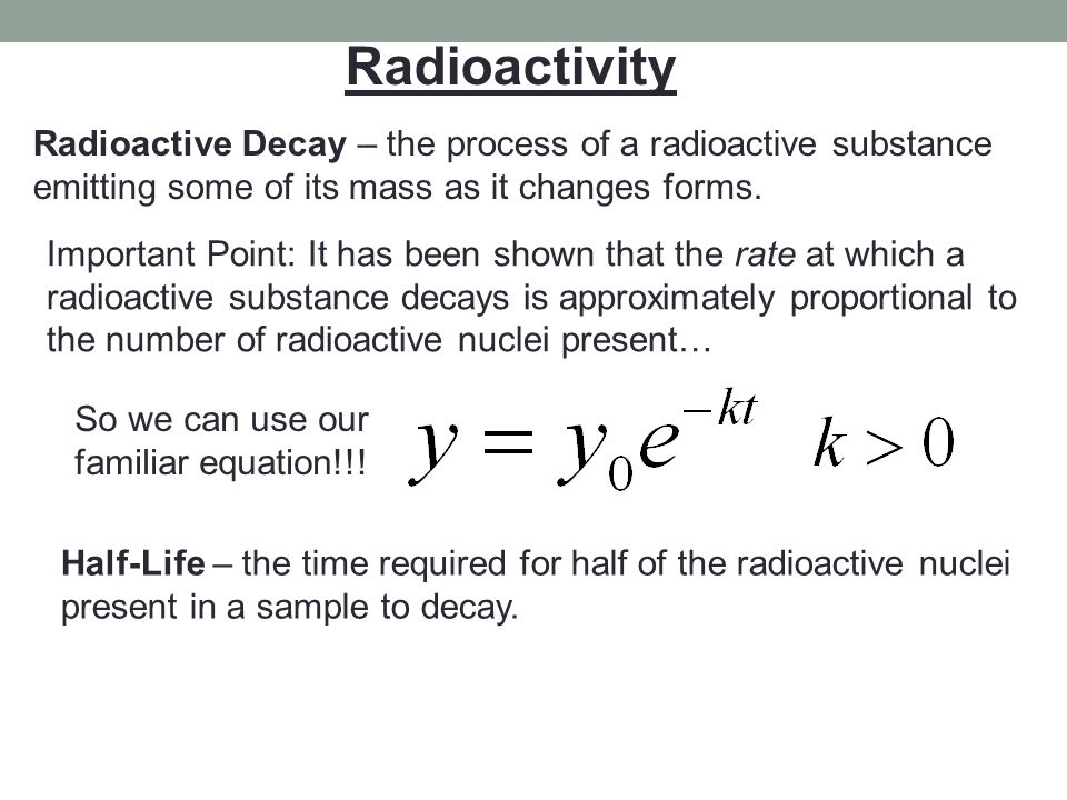 Radioactivity Radioactive Decay - the process of a radioactive substance