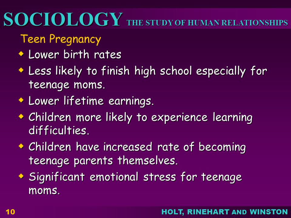 Teen Pregnancy Lower birth rates. Less likely to finish high school especially for teenage moms. Lower lifetime earnings.