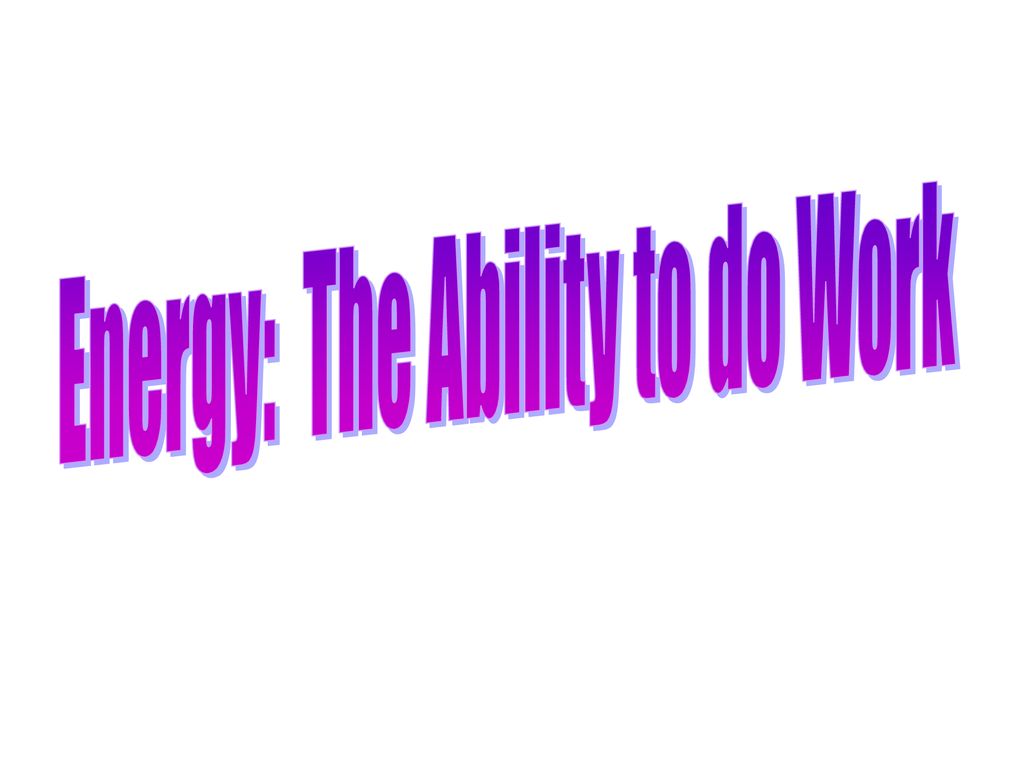 Energy: The Ability To Do Work - Ppt Download