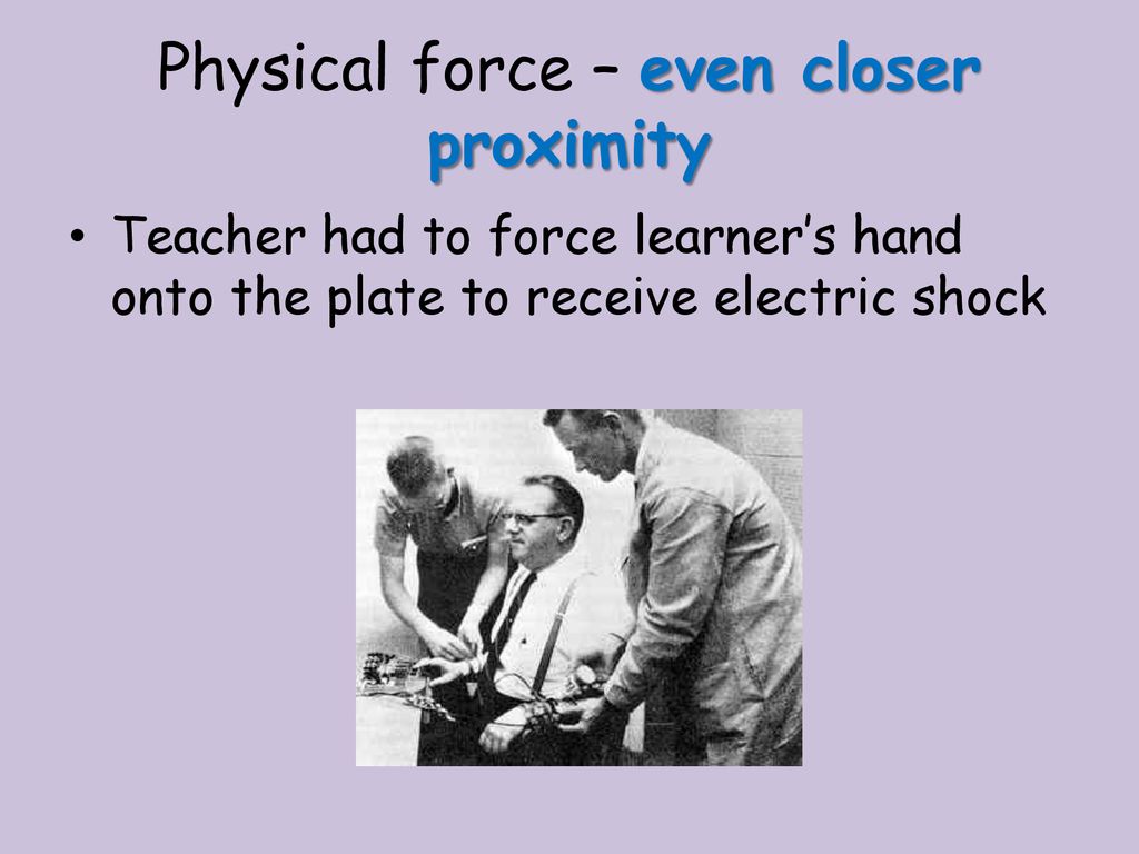 Physical force – even closer proximity