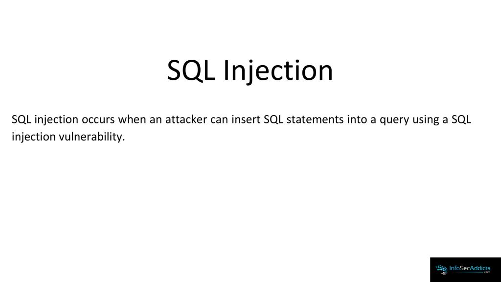SQL Injection SQL injection occurs when an attacker can insert SQL statements into a query using a SQL injection vulnerability.