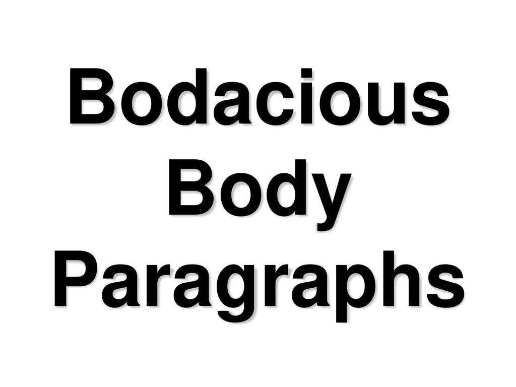Bodacious Body Paragraphs Ppt Download bodacious-body-paragraphs-ppt-download
