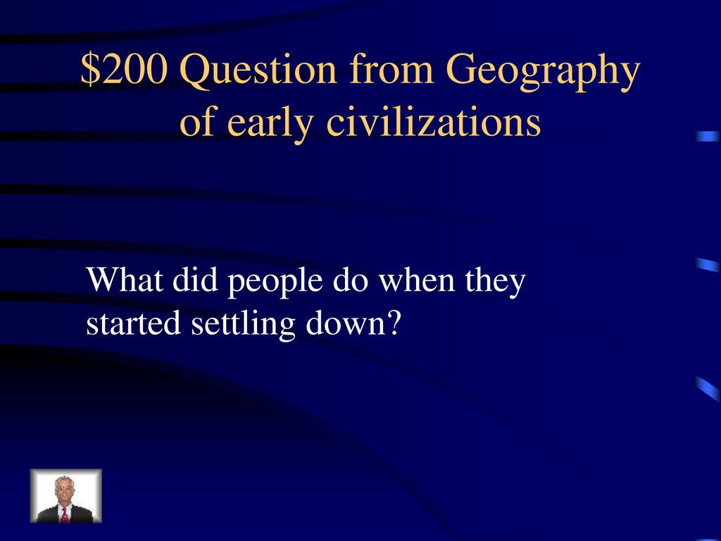 $200 Question from Geography of early civilizations