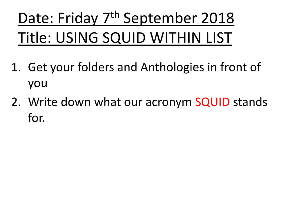 Date: Friday 7th September 2018 Title: USING SQUID WITHIN LIST - ppt