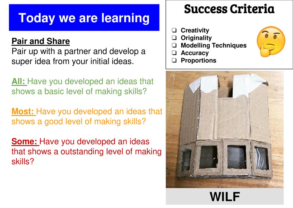 Success Criteria Today we are learning WILF Pair and Share