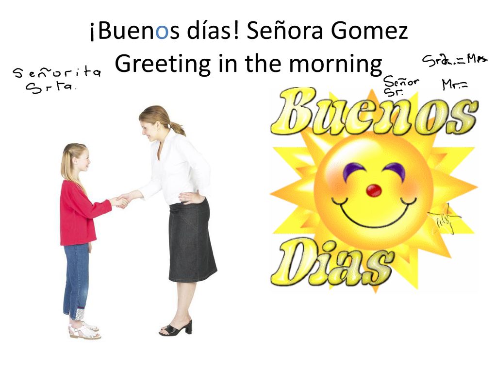 ¡Buenos días! Señora Gomez Greeting in the morning