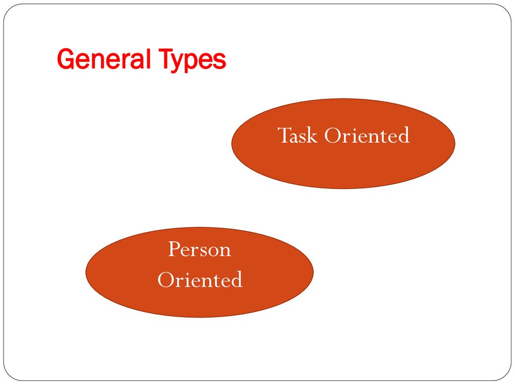 General Types Task Oriented Person Oriented