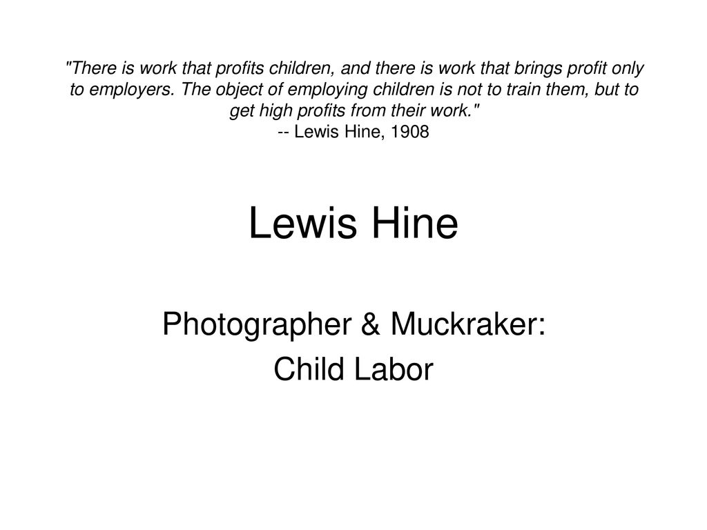 Photographer & Muckraker: Child Labor - ppt download