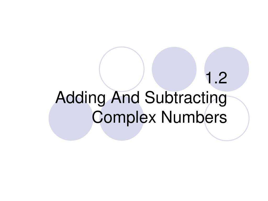 1 2 adding and subtracting complex numbers ppt download