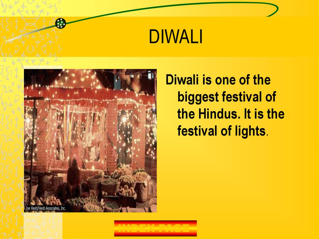 DIWALI Diwali is one of the biggest festival of the Hindus.