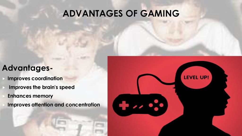 Advantages of gaming Advantages- Improves coordination
