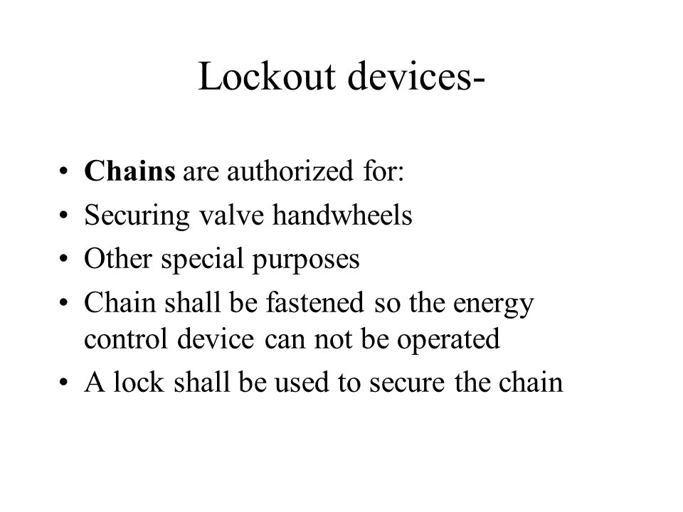 Lockout devices- Chains are authorized for: Securing valve handwheels