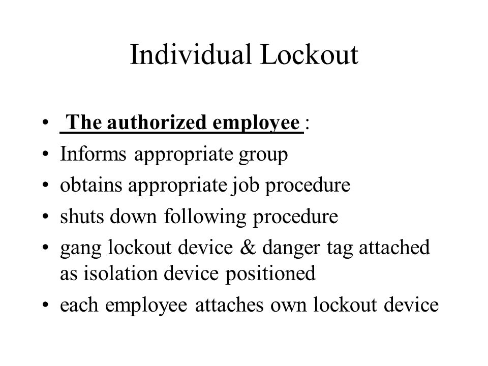 Individual Lockout The authorized employee : Informs appropriate group