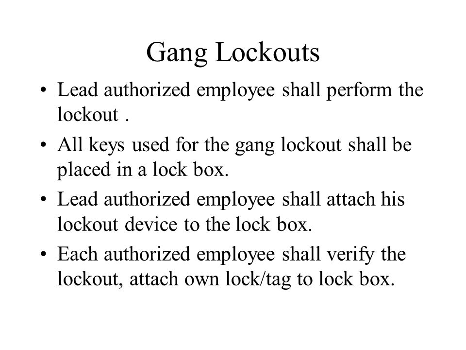 Gang Lockouts Lead authorized employee shall perform the lockout .