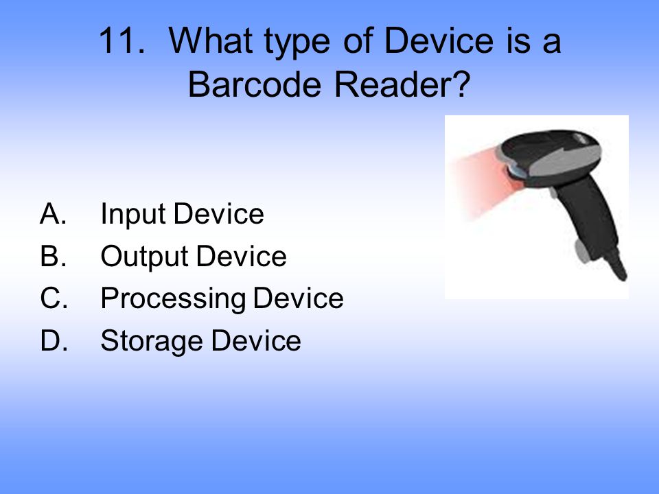 11. What type of Device is a Barcode Reader