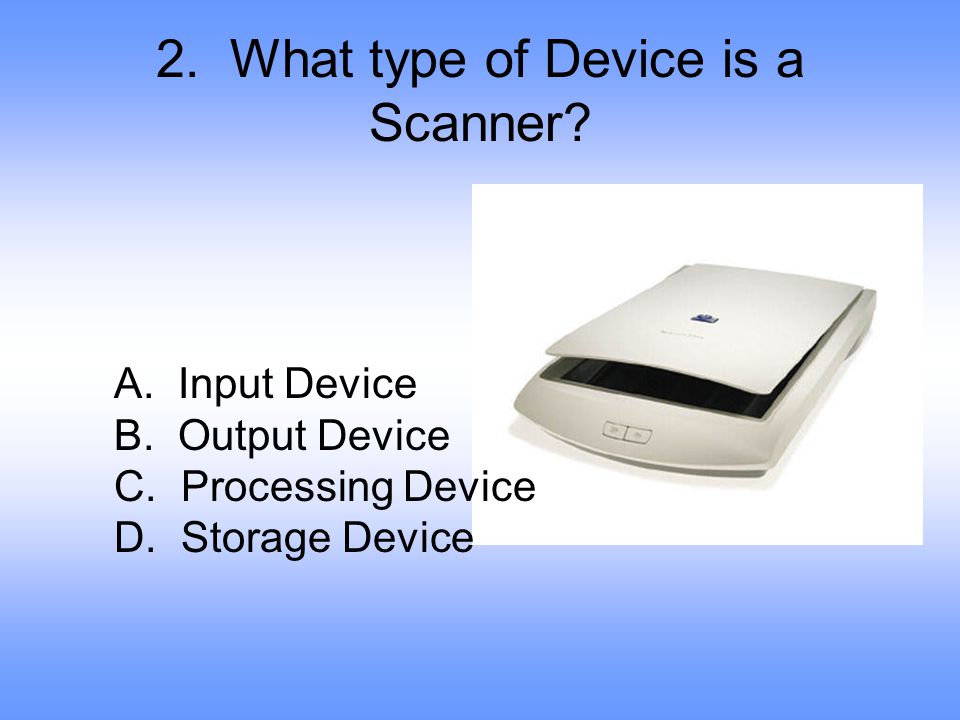 2. What type of Device is a Scanner