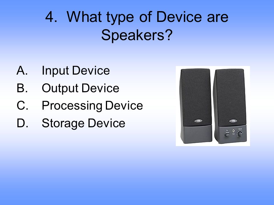 4. What type of Device are Speakers