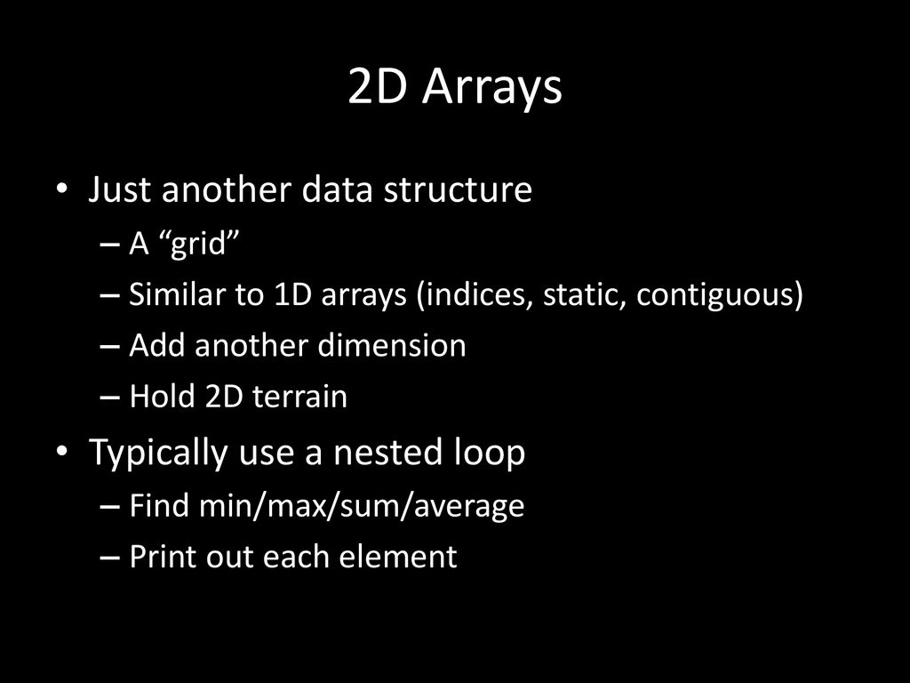2D Arrays Just another data structure Typically use a nested loop - ppt ...