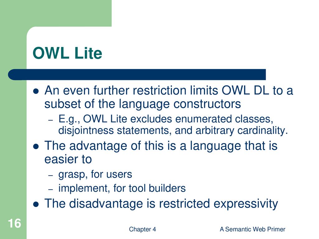 OWL Lite An even further restriction limits OWL DL to a subset of the language constructors.