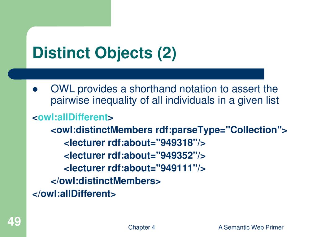 Distinct Objects (2) OWL provides a shorthand notation to assert the pairwise inequality of all individuals in a given list.