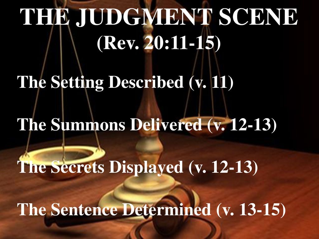 THE JUDGMENT SCENE (Rev 20:11 15) The Setting Described (v 11) ppt