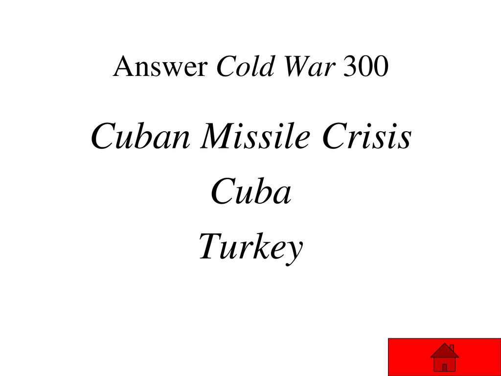 Answer Cold War 300 Cuban Missile Crisis Cuba Turkey
