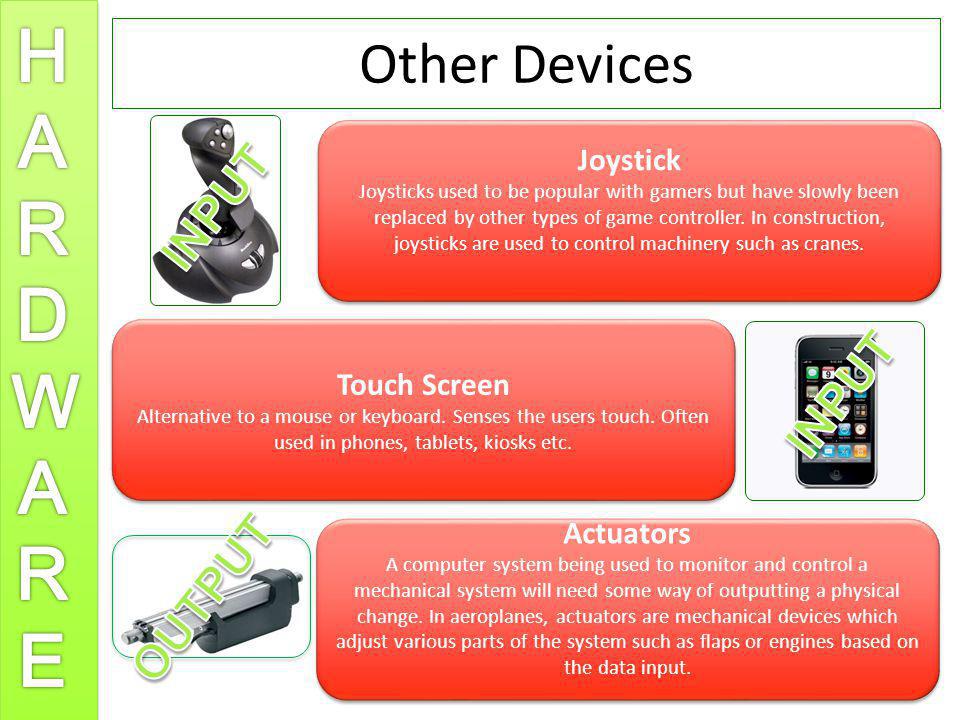Other Devices INPUT INPUT OUTPUT Joystick Touch Screen Actuators