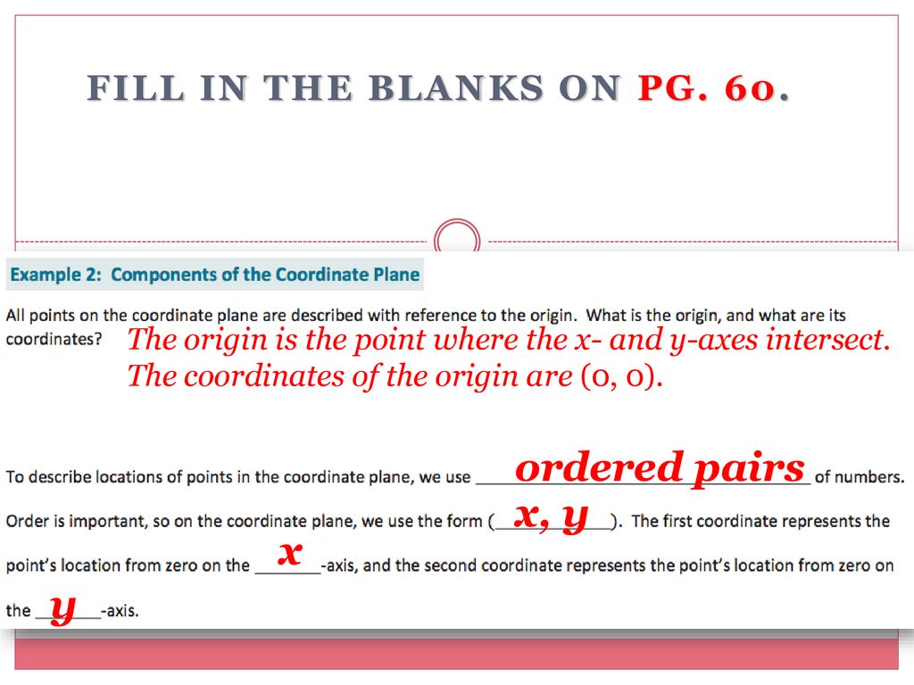 ordered pairs x, y x y Fill in the blanks on pg. 60.