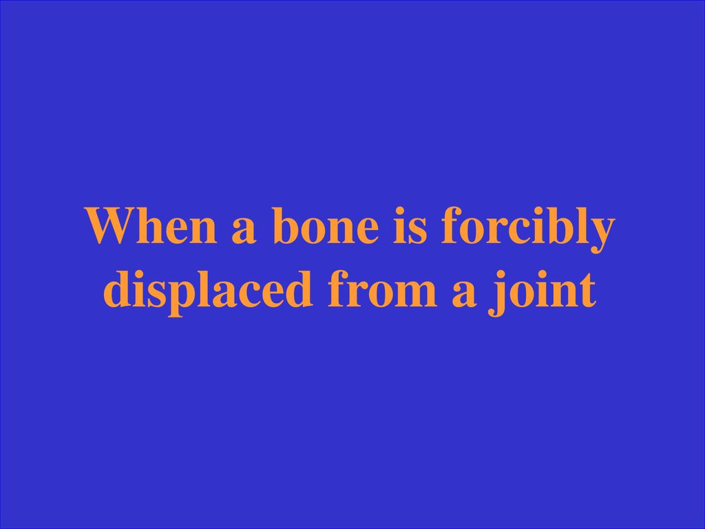 When a bone is forcibly displaced from a joint