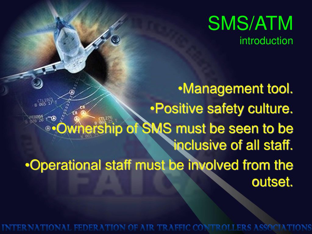 SMS/ATM introduction Management tool. Positive safety culture.