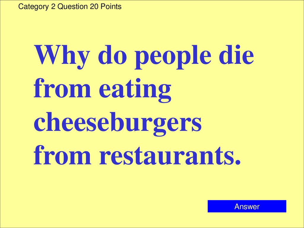 Why do people die from eating cheeseburgers from restaurants.
