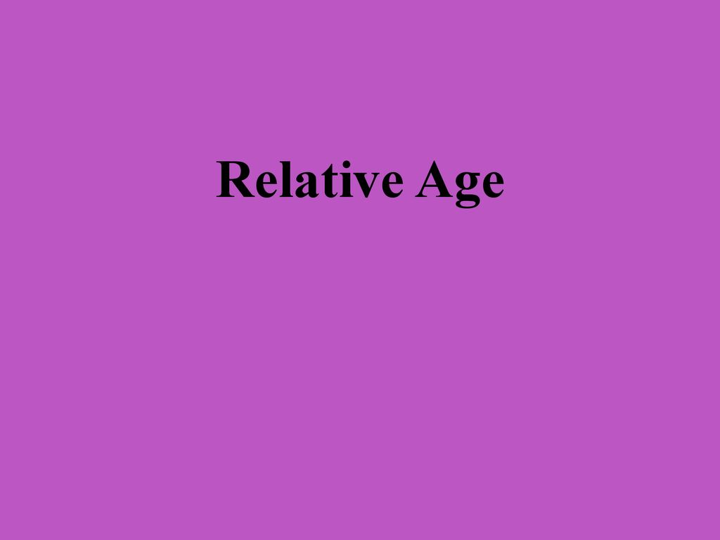 What Is Relative Age Mean What Is Relative Age Mean