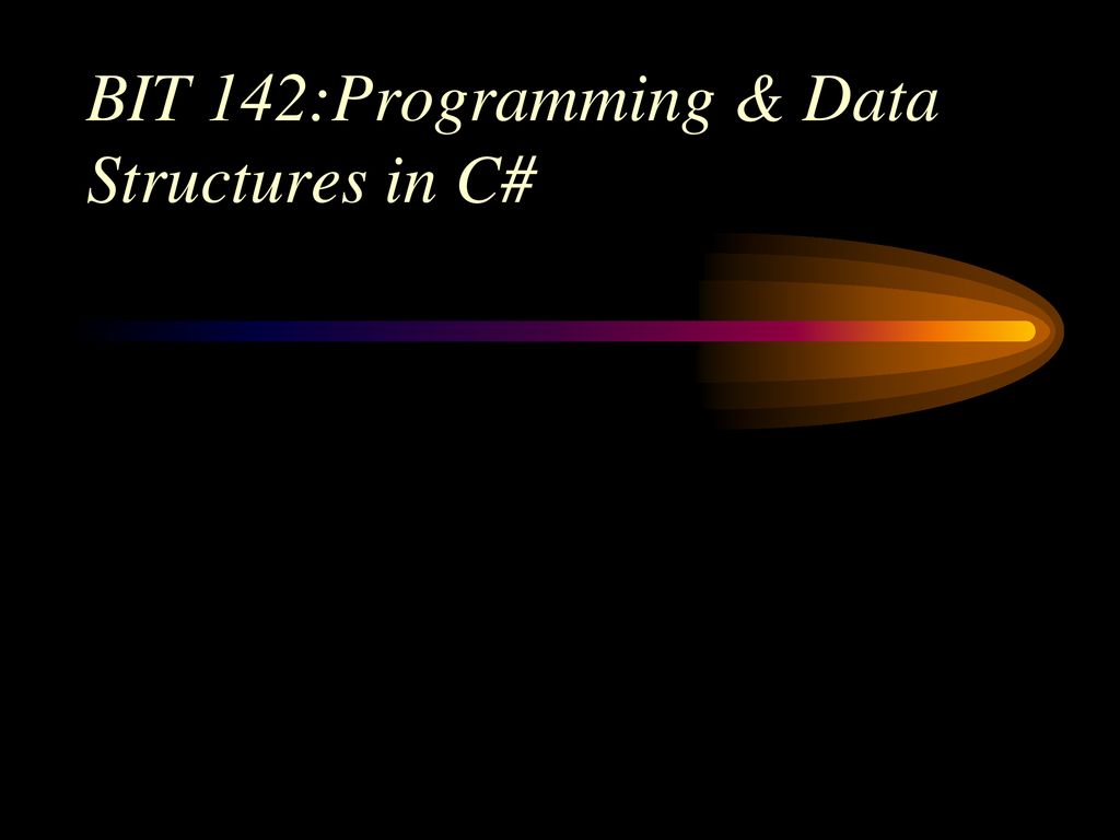 BIT 142:Programming & Data Structures in C#