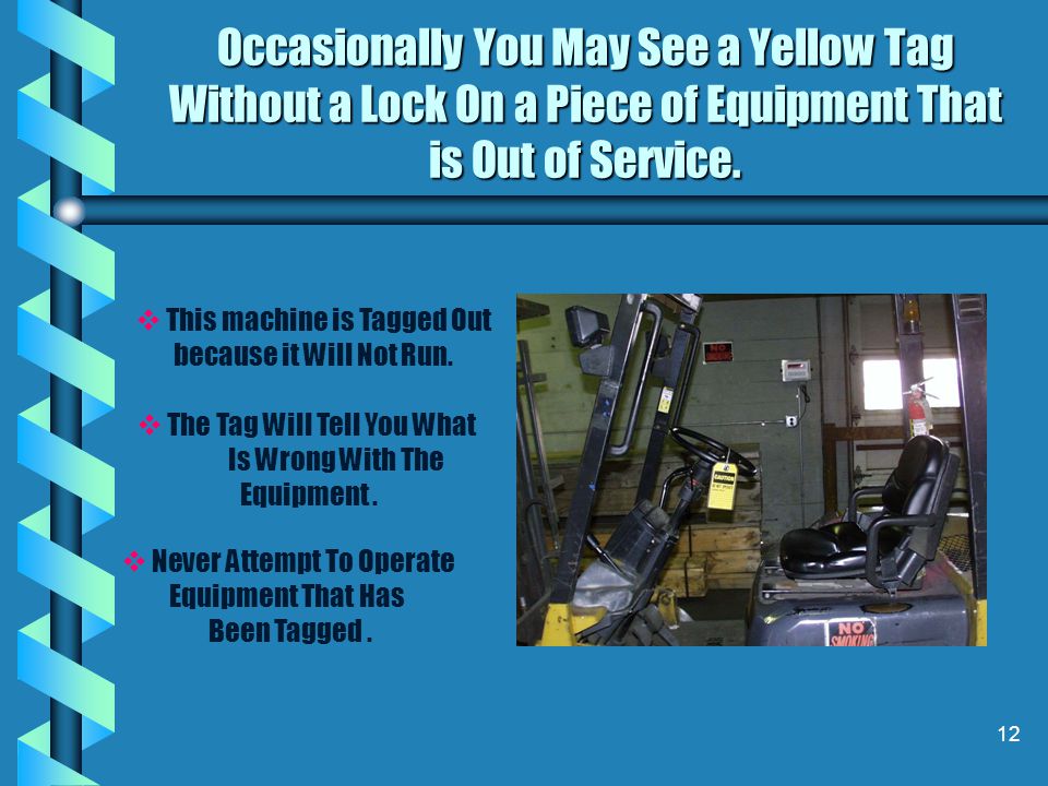 Occasionally You May See a Yellow Tag Without a Lock On a Piece of Equipment That is Out of Service.