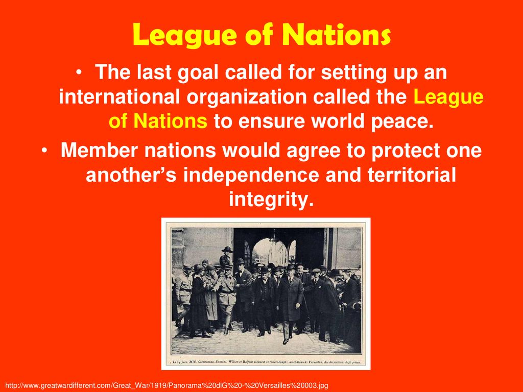 League of Nations The last goal called for setting up an international organization called the League of Nations to ensure world peace.