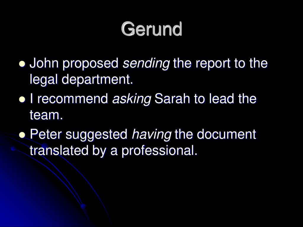 Gerund John proposed sending the report to the legal department.