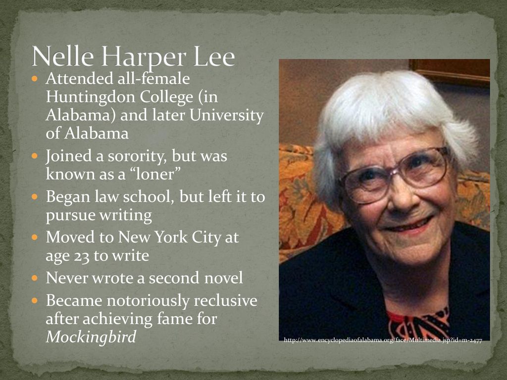 Nelle Harper Lee Attended all-female Huntingdon College (in Alabama) and later University of Alabama.