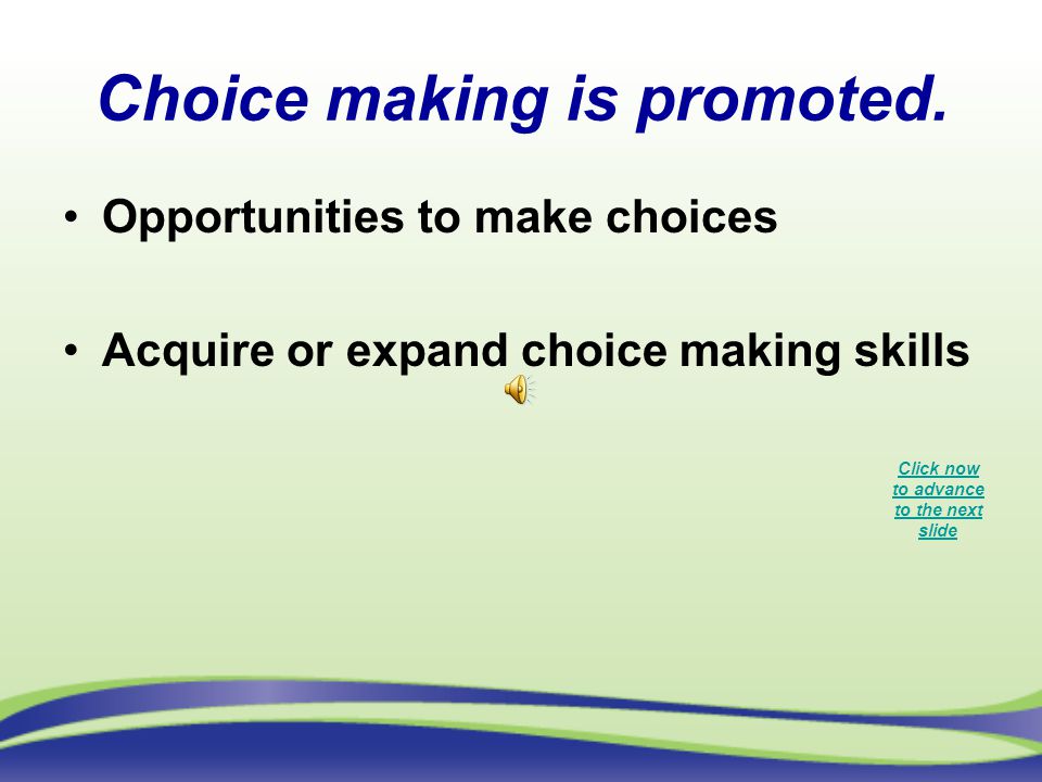 Choice making is promoted.