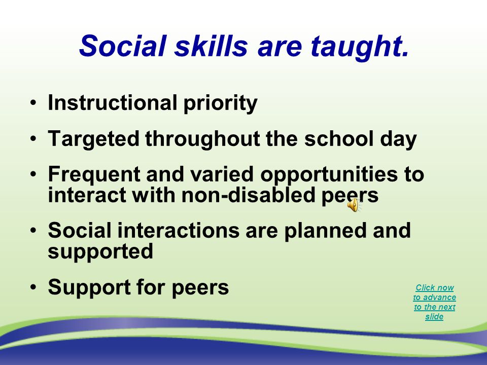 Social skills are taught.