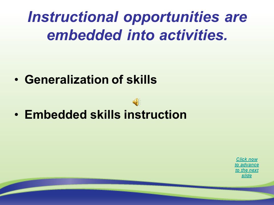 Instructional opportunities are embedded into activities.