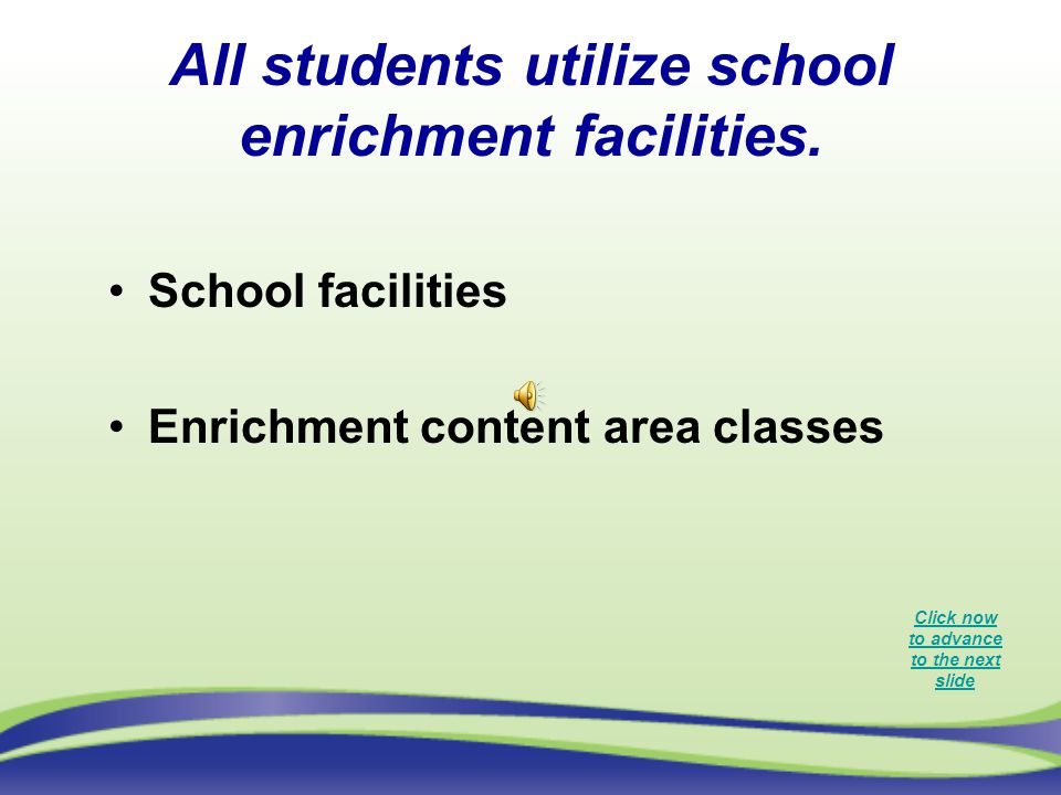 All students utilize school enrichment facilities.